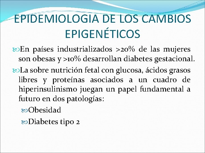 EPIDEMIOLOGIA DE LOS CAMBIOS EPIGENÉTICOS En países industrializados >20% de las mujeres son obesas