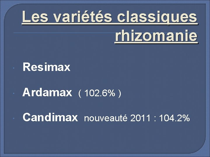 Les variétés classiques rhizomanie Resimax Ardamax Candimax ( 102. 6% ) nouveauté 2011 :