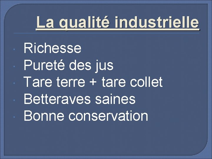 La qualité industrielle Richesse Pureté des jus Tare terre + tare collet Betteraves saines