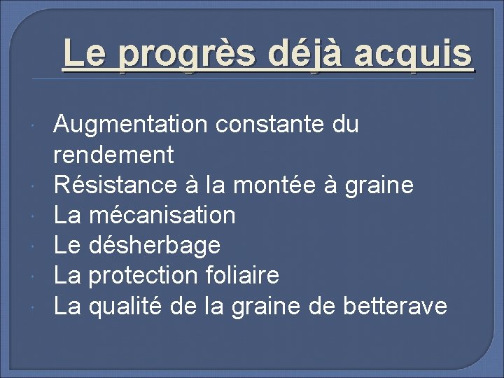 Le progrès déjà acquis Augmentation constante du rendement Résistance à la montée à graine