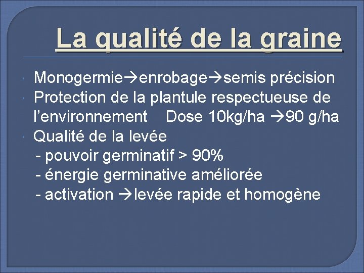 La qualité de la graine Monogermie enrobage semis précision Protection de la plantule respectueuse