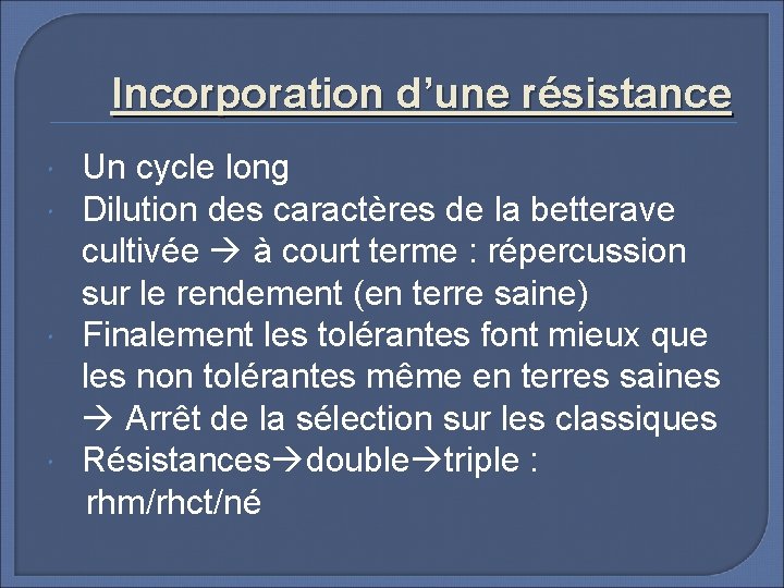 Incorporation d’une résistance Un cycle long Dilution des caractères de la betterave cultivée à