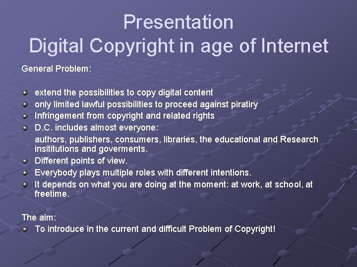 Presentation Digital Copyright in age of Internet General Problem: extend the possibilities to copy