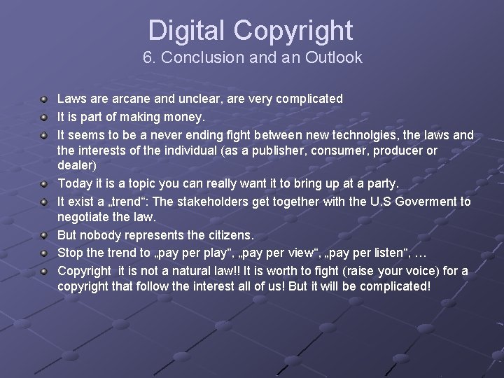 Digital Copyright 6. Conclusion and an Outlook Laws are arcane and unclear, are very