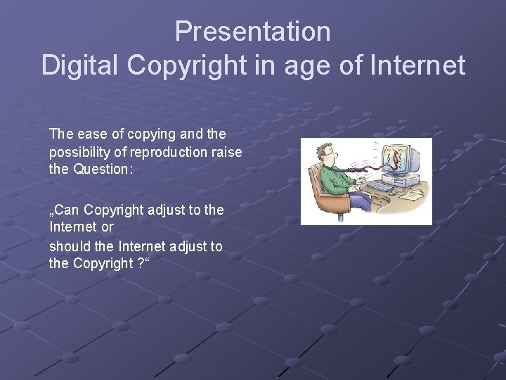 Presentation Digital Copyright in age of Internet The ease of copying and the possibility