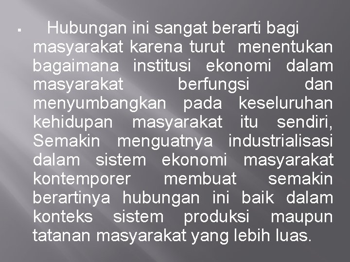 § Hubungan ini sangat berarti bagi masyarakat karena turut menentukan bagaimana institusi ekonomi dalam