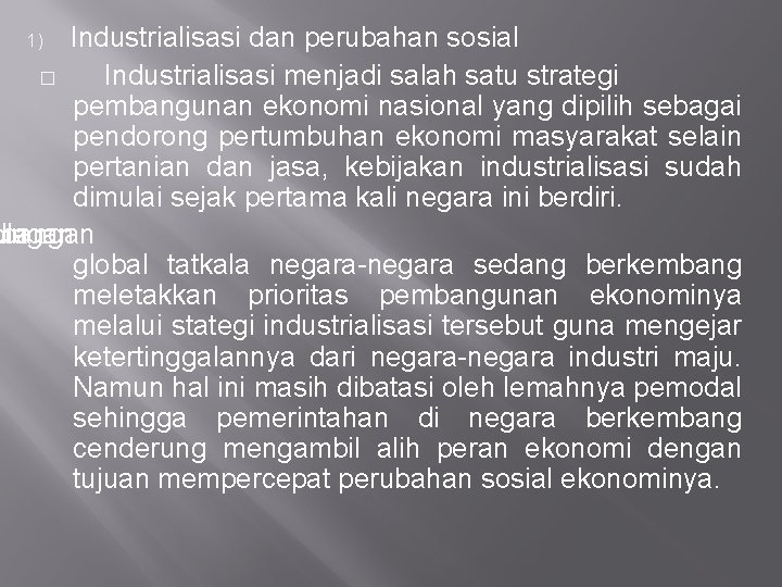Industrialisasi dan perubahan sosial � Industrialisasi menjadi salah satu strategi pembangunan ekonomi nasional yang Industrialisasi dan perubahan sosial � Industrialisasi menjadi salah satu strategi pembangunan ekonomi nasional yang