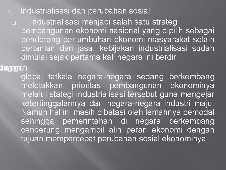 Industrialisasi dan perubahan sosial � Industrialisasi menjadi salah satu strategi pembangunan ekonomi nasional yang