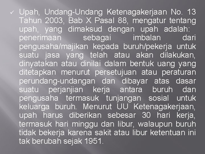 ü Upah, Undang-Undang Ketenagakerjaan No. 13 Tahun 2003, Bab X Pasal 88, mengatur tentang ü Upah, Undang-Undang Ketenagakerjaan No. 13 Tahun 2003, Bab X Pasal 88, mengatur tentang