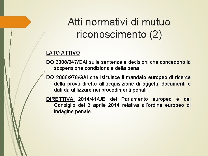 Atti normativi di mutuo riconoscimento (2) LATO ATTIVO DQ 2008/947/GAI sulle sentenze e decisioni