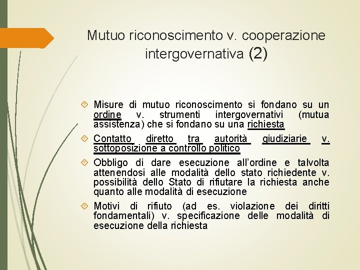 Mutuo riconoscimento v. cooperazione intergovernativa (2) Misure di mutuo riconoscimento si fondano su un