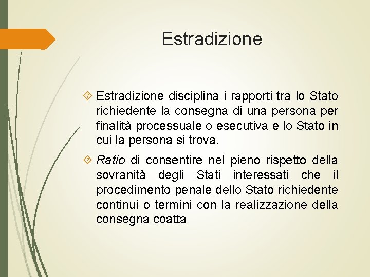 Estradizione disciplina i rapporti tra lo Stato richiedente la consegna di una persona per