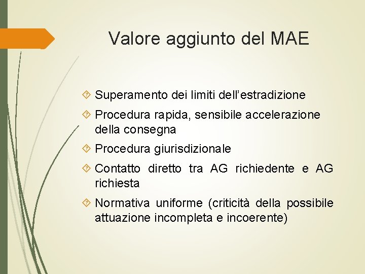 Valore aggiunto del MAE Superamento dei limiti dell’estradizione Procedura rapida, sensibile accelerazione della consegna