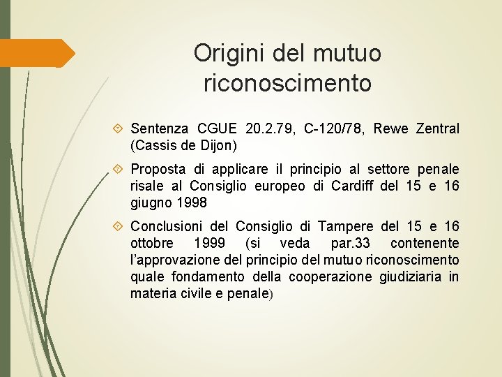 Origini del mutuo riconoscimento Sentenza CGUE 20. 2. 79, C-120/78, Rewe Zentral (Cassis de