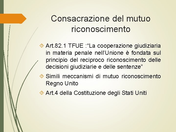 Consacrazione del mutuo riconoscimento Art. 82. 1 TFUE : “La cooperazione giudiziaria in materia