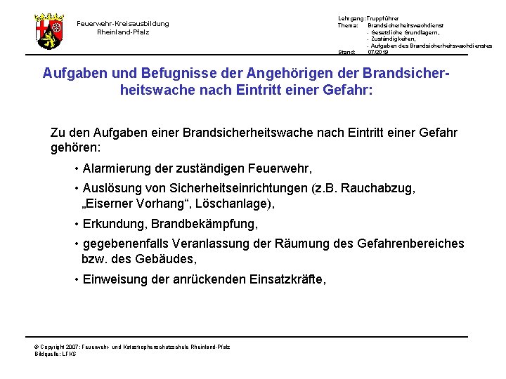 Lehrgang: Truppführer Thema: Brandsicherheitswachdienst - Gesetzliche Grundlagern, - Zuständigkeiten, - Aufgaben des Brandsicherheitswachdienstes Stand: