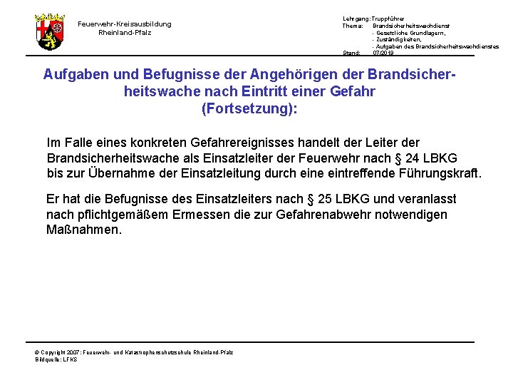 Lehrgang: Truppführer Thema: Brandsicherheitswachdienst - Gesetzliche Grundlagern, - Zuständigkeiten, - Aufgaben des Brandsicherheitswachdienstes Stand: