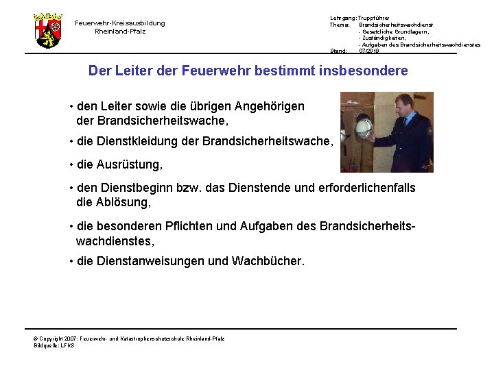 Lehrgang: Truppführer Thema: Brandsicherheitswachdienst - Gesetzliche Grundlagern, - Zuständigkeiten, - Aufgaben des Brandsicherheitswachdienstes Stand: