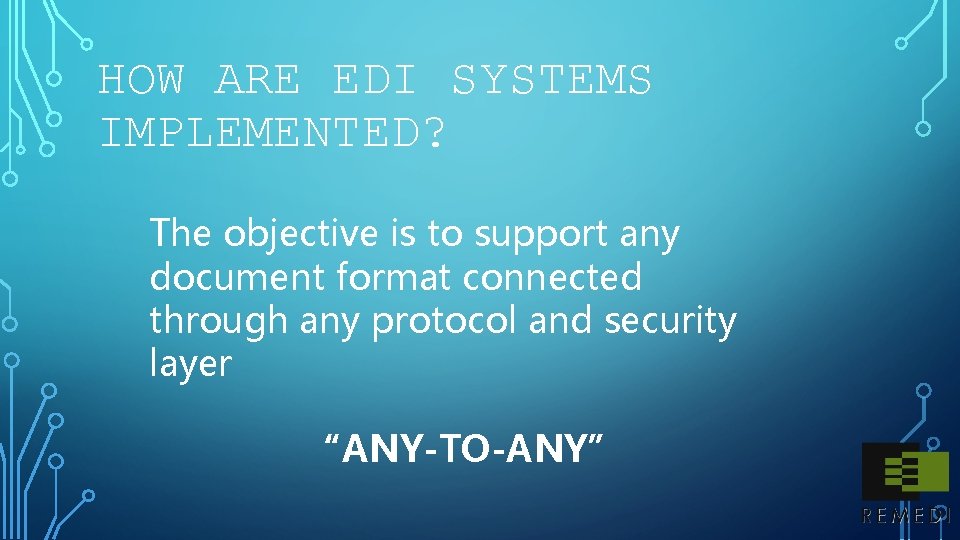HOW ARE EDI SYSTEMS IMPLEMENTED? The objective is to support any document format connected