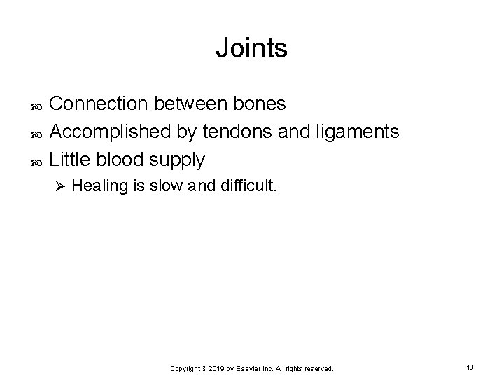 Joints Connection between bones Accomplished by tendons and ligaments Little blood supply Ø Healing