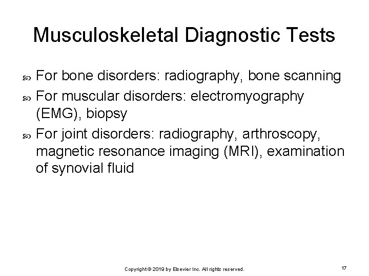 Musculoskeletal Diagnostic Tests For bone disorders: radiography, bone scanning For muscular disorders: electromyography (EMG),