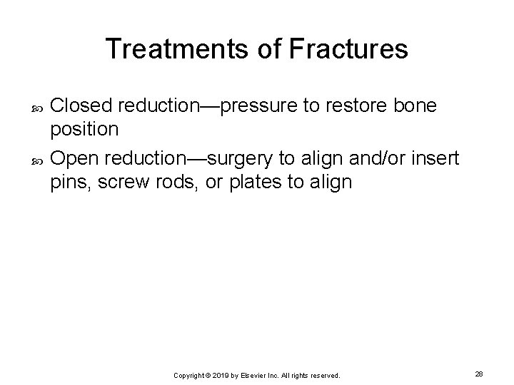 Treatments of Fractures Closed reduction—pressure to restore bone position Open reduction—surgery to align and/or