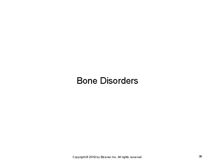 Bone Disorders Copyright © 2019 by Elsevier Inc. All rights reserved. 36 