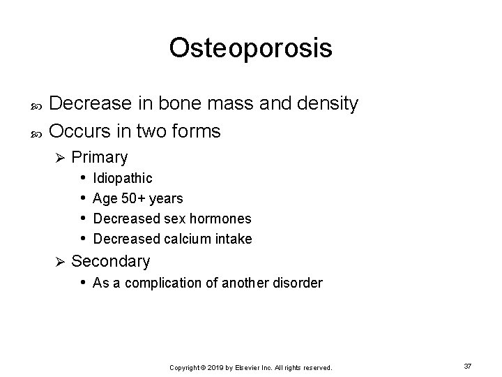 Osteoporosis Decrease in bone mass and density Occurs in two forms Primary • Idiopathic