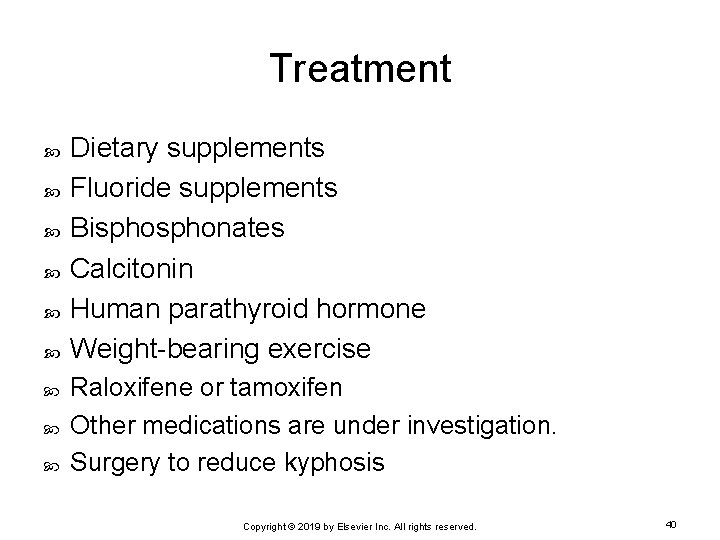 Treatment Dietary supplements Fluoride supplements Bisphonates Calcitonin Human parathyroid hormone Weight-bearing exercise Raloxifene or