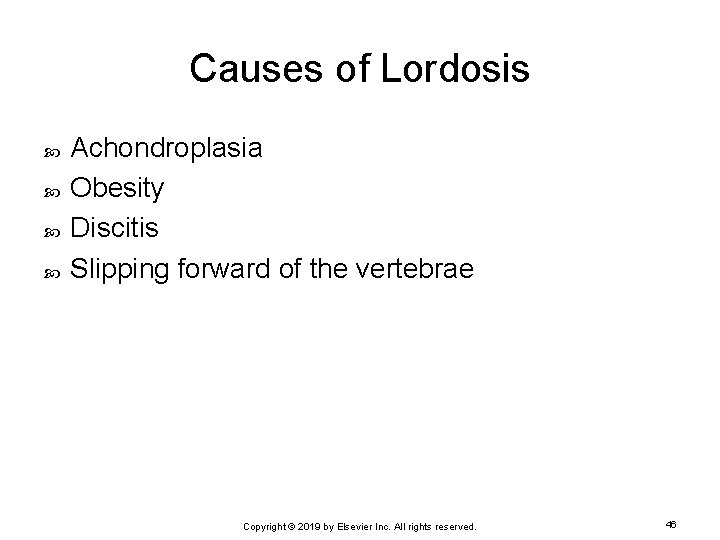 Causes of Lordosis Achondroplasia Obesity Discitis Slipping forward of the vertebrae Copyright © 2019