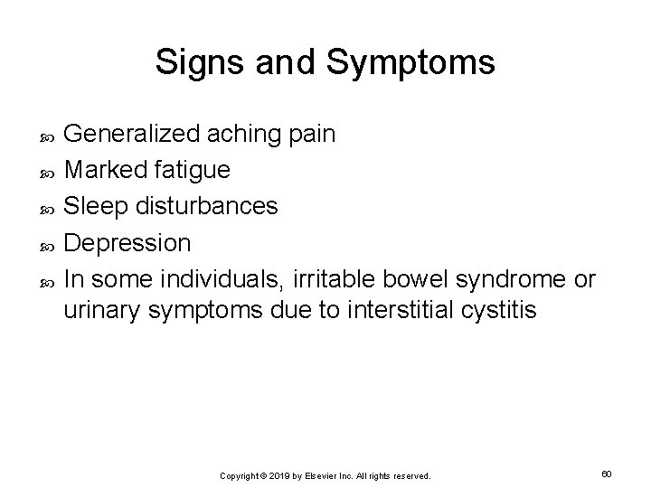 Signs and Symptoms Generalized aching pain Marked fatigue Sleep disturbances Depression In some individuals,