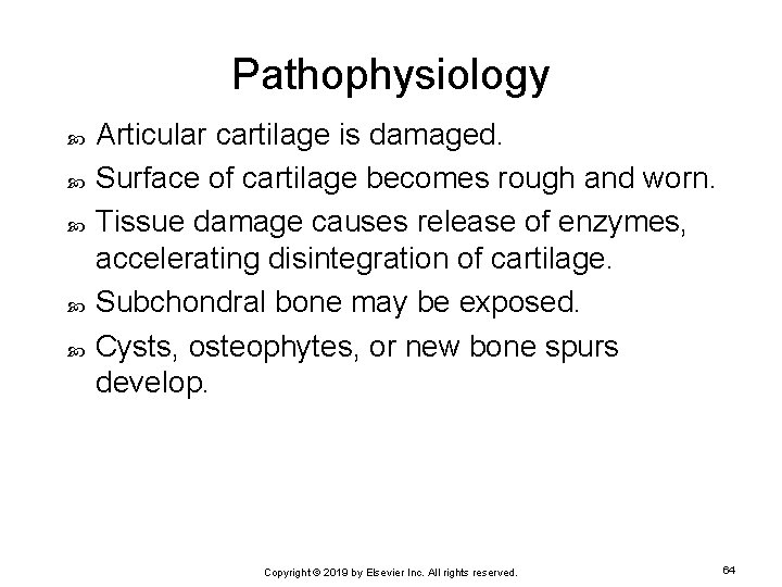 Pathophysiology Articular cartilage is damaged. Surface of cartilage becomes rough and worn. Tissue damage