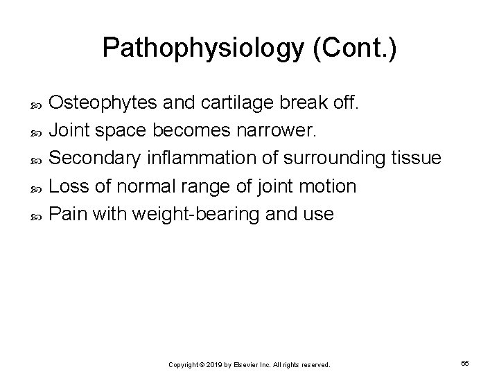 Pathophysiology (Cont. ) Osteophytes and cartilage break off. Joint space becomes narrower. Secondary inflammation