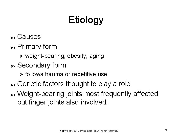 Etiology Causes Primary form Ø Secondary form Ø weight-bearing, obesity, aging follows trauma or