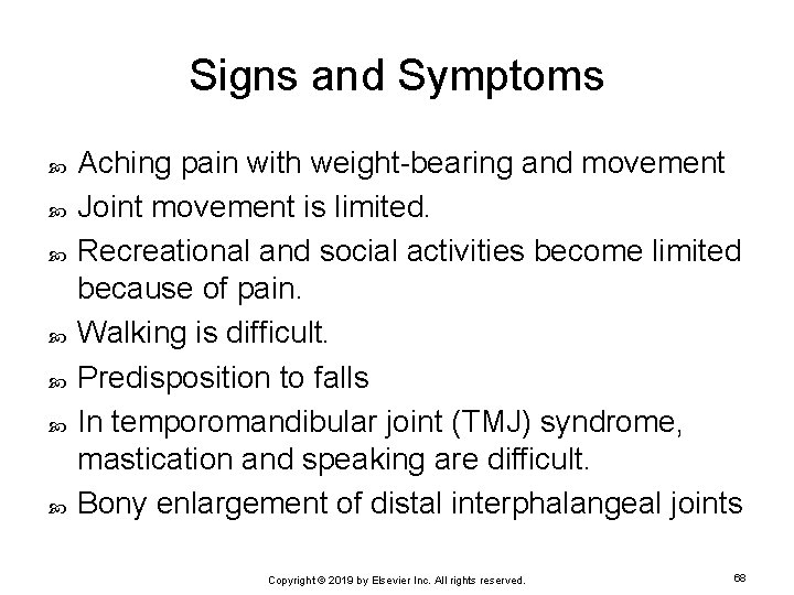 Signs and Symptoms Aching pain with weight-bearing and movement Joint movement is limited. Recreational