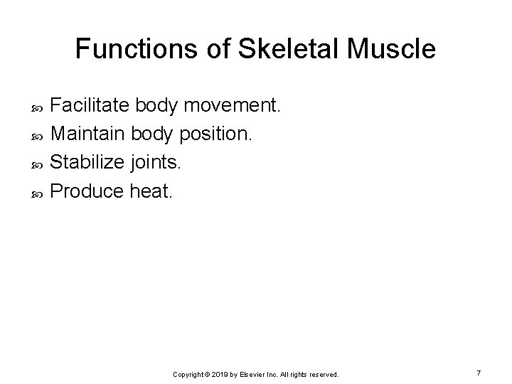 Functions of Skeletal Muscle Facilitate body movement. Maintain body position. Stabilize joints. Produce heat.