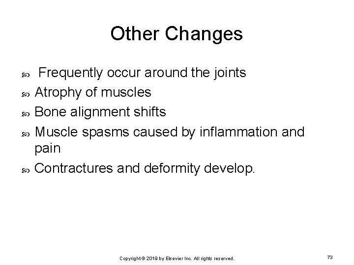 Other Changes Frequently occur around the joints Atrophy of muscles Bone alignment shifts Muscle