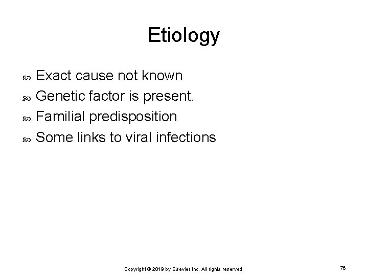 Etiology Exact cause not known Genetic factor is present. Familial predisposition Some links to