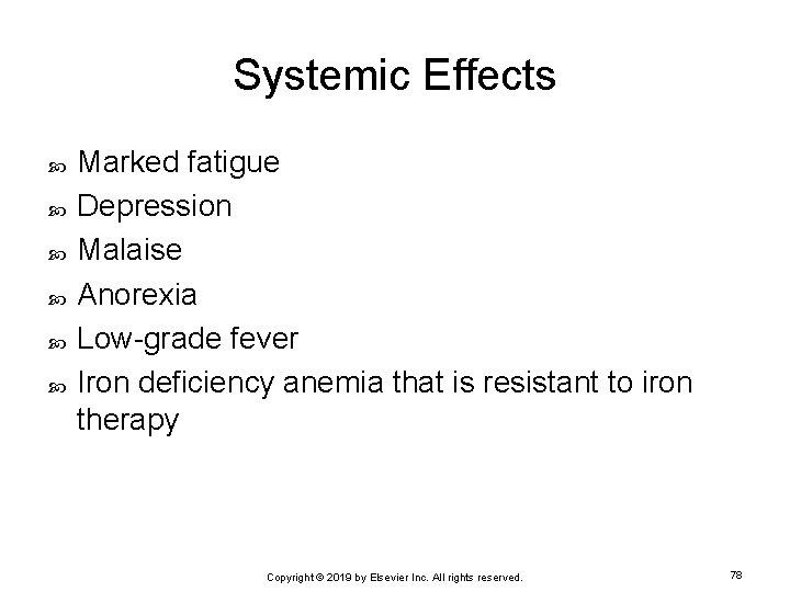 Systemic Effects Marked fatigue Depression Malaise Anorexia Low-grade fever Iron deficiency anemia that is