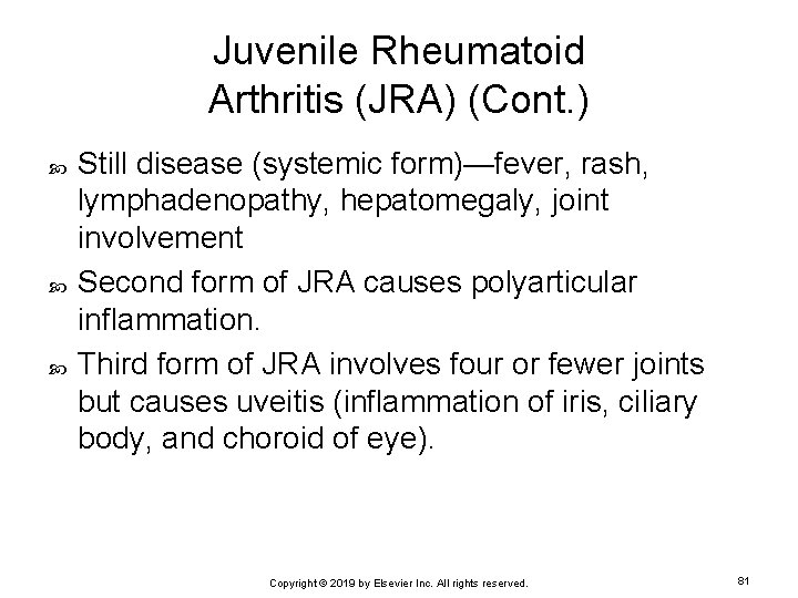 Juvenile Rheumatoid Arthritis (JRA) (Cont. ) Still disease (systemic form)—fever, rash, lymphadenopathy, hepatomegaly, joint