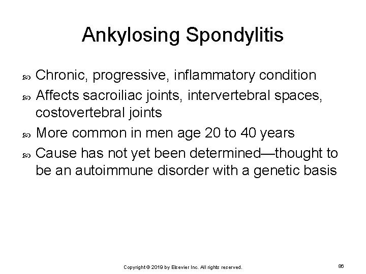 Ankylosing Spondylitis Chronic, progressive, inflammatory condition Affects sacroiliac joints, intervertebral spaces, costovertebral joints More