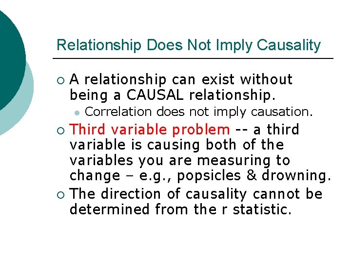 Relationship Does Not Imply Causality ¡ A relationship can exist without being a CAUSAL