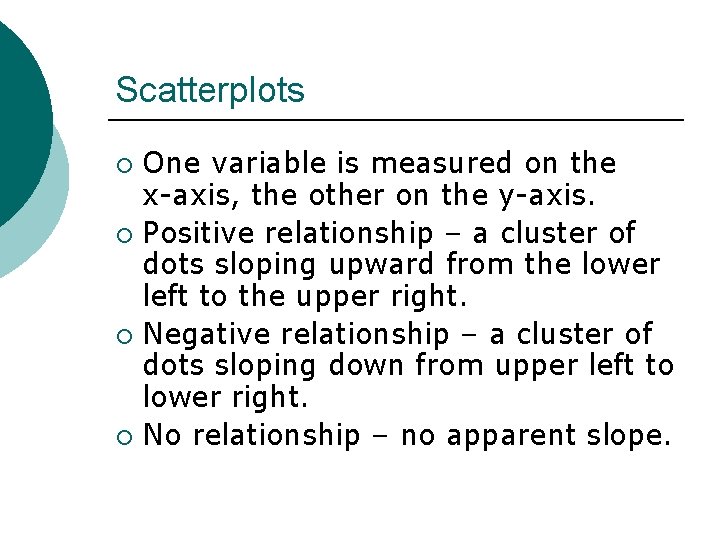 Scatterplots One variable is measured on the x-axis, the other on the y-axis. ¡