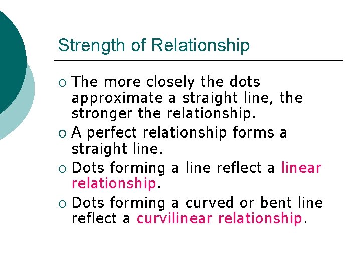 Strength of Relationship The more closely the dots approximate a straight line, the stronger