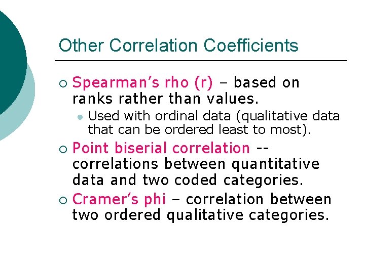 Other Correlation Coefficients ¡ Spearman’s rho (r) – based on ranks rather than values.