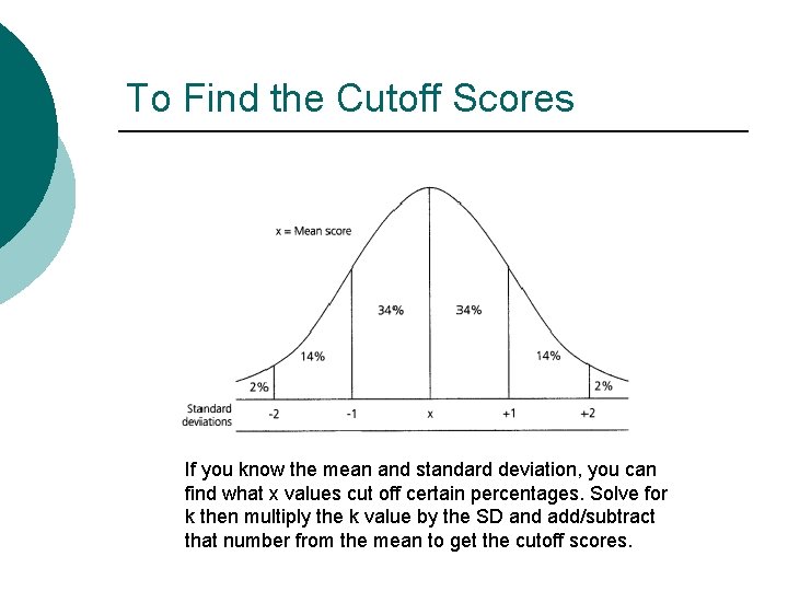 To Find the Cutoff Scores If you know the mean and standard deviation, you