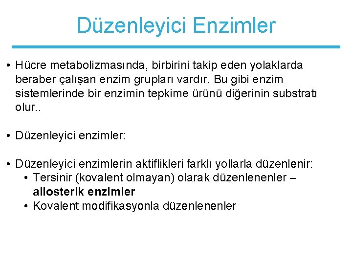 Düzenleyici Enzimler • Hücre metabolizmasında, birbirini takip eden yolaklarda beraber çalışan enzim grupları vardır.