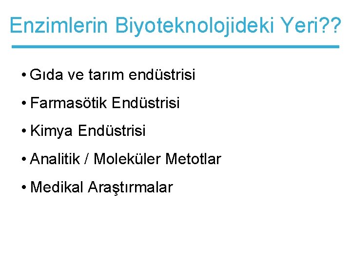 Enzimlerin Biyoteknolojideki Yeri? ? • Gıda ve tarım endüstrisi • Farmasötik Endüstrisi • Kimya