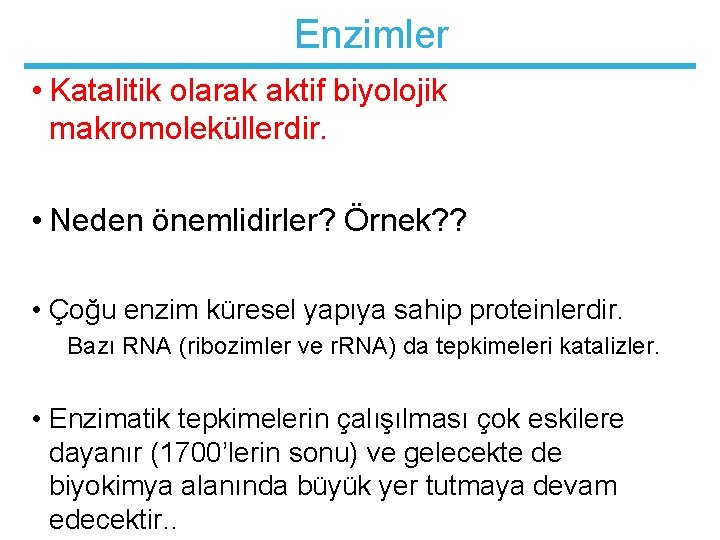 Enzimler • Katalitik olarak aktif biyolojik makromoleküllerdir. • Neden önemlidirler? Örnek? ? • Çoğu