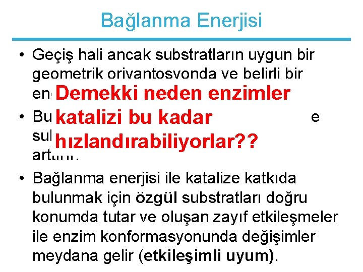 Bağlanma Enerjisi • Geçiş hali ancak substratların uygun bir geometrik oriyantosyonda ve belirli bir